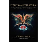 Evolutionary Seduction: The Role of Seduction in Human Reproductive Strategy, Emotional Encoding, and Species Design