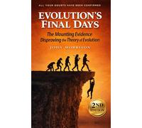 Evolution's Final Days: The Mounting Evidence Disproving The Theory of Evolution