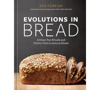 Evolutions in Bread: Artisan Pan Breads and Dutch-Oven Loaves at Home [A baking book]