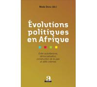 Evolutions Politiques En Afrique - Entre Autoritarisme, Démocratisation, Construction De La Paix Et Défis Internes