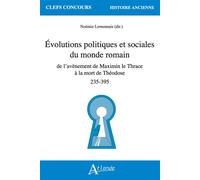 Evolutions politiques et sociales du monde romain De l’avènement de Maximin le Thrace à la mort de Théodose (235-395) - Noémie Lemennais - Atlande Eds - broché - Essai
