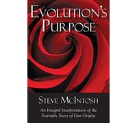 Evolution's Purpose: An Integral Interpretation of the Scientific Story of Our Origins