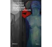 Evoluzione della donna. Origine, sviluppo e caduta del matriarcato (Vol. 2)