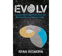 EVOLV A Psychedelic adventure that will destroy the concepts of reality