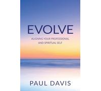 Evolve: Aligning Your Professional And Spiritual Self