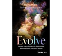 Evolve Leveraging Artificial Intelligence and Natural Language Technologies to Enable Superhuman Capabilities - Daniels, Sharon - Forbes Books - ebook (ePub) - Livre