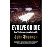 Evolve or Die : Hard-Won Lessons from a Hockey Life