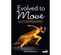 Evolved to Move: Using the Alexander Technique to Reduce Pain and Improve Fitness