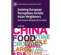 Evolving European Perceptions Amidst Asian Neighbours: New Zealand's Merging With the Orient