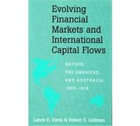 Evolving Financial Markets and International Capital Flows Lance Edwin Davis, Robert E. Gallman (Auteur)
