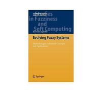 Evolving Fuzzy Systems - Methodologies, Advanced Concepts And Applications