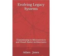 Evolving Legacy Systems Transitioning to Microservices and CloudNative Architectures - Adam Jones - Amazon Digital Services LLC KDP - Livre en Anglais Adam JonesAdam Jones (Auteur)