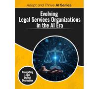 Evolving Legal Services Organizations in the AI Era: Navigating Legal Digital Disruption