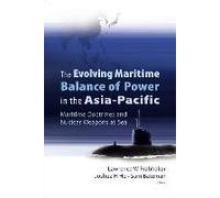 Evolving Maritime Balance Of Power In The Asia-Pacific, The: Maritime Doctrines And Nuclear Weapons At Sea
