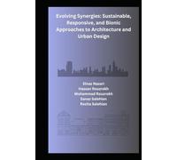 Evolving Synergies: Sustainable, Responsive, and Bionic Approaches to Architecture and Urban Design