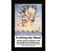 Evolving the Mind – On the Nature of Matter and the Origin of Consciousness