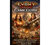 Evony: The King’s Return Game Guide: Master Strategy, Build Empires, and Dominate the Battlefield