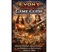 Evony: The King’s Return Game Guide: Master Strategy, Build Empires, and Dominate the Battlefield