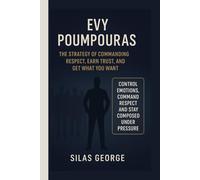Evy Poumpouras: The Strategy of Commanding Respect, Earn Trust, and Get What You Want