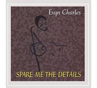 Evyn Charles - Spare Me The Details