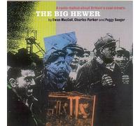 Ewan MacColl with Charles Parker & Peggy Seeger - The Big Hewer by Ewan MacColl with Charles Parker & Peggy Seeger (2008) Audio CD