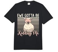 Ewe Gotta Be Kidding Me Animaux de la Ferme Élevage de Moutons et de chèvres Comfort Colors Adult Heavyweight T-Shirt