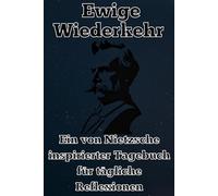 Ewige Wiederkehr: Ein tägliches Reflexionsjournal nach Nietzsche - um Sinn zu schaffen, Resilienz zu stärken und authentisch zu leben