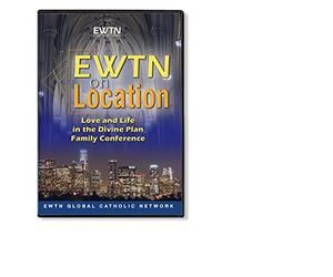 EWTN ON LOCATION: LOVE AND LIFE IN THE DIVINE PLAN* AN EWTN 3-DISC DVD