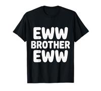 Eww Brother Eww Blagues virales sur Internet - T-Shirt