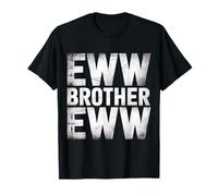 Eww Brother Eww Blagues virales sur Internet - T-Shirt