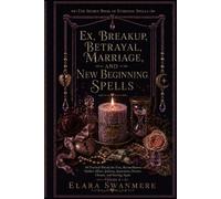 Ex, Breakup, Betrayal, Marriage, and New Beginning Spells: 60 Practical Rituals for Exes, Reconciliation, Hidden Affairs, Jealousy, Separation, Divorce, Closure, and Starting Again