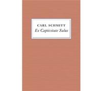 Ex Captivitate Salus Carl Schmitt, Andreas Kalyvas, Federico Finchelstein, Matthew G Hannah (Auteur)