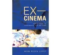 Ex-Cinema: From A Theory Of Experimental Film And Video (Hardcover) Akira Mizuta Lippit, (Auteur)