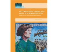 Ex-Combatants, Gender And Peace In Northern Ireland