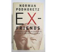 Ex-Friends: Falling Out With Allen Ginsberg, Lionel & Diana Trilling, Lillian Hellman, Hannah Arendt, and Norman Mailer