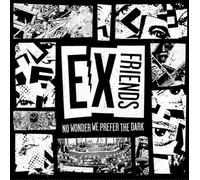 Ex Friends - No Wonder We Prefer the Dark