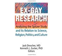 Ex-Gay Research: Analyzing The Spitzer Study And Its Relation To Science, Religion, Politics, And Culture