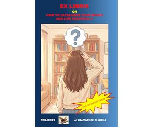 EX LIBRIS: HOW TO CATALOGUE YOUR BOOKS AND LIVE PEACEFULLY