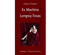 Ex Machina Longwy-Texas - Carole Thibaut - Lansman Eds - broché - Théâtre