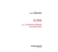 Ex nihilo, Volume 1 L'introduction en philosophie du concept de création - Paul Clavier - Hermann - broché - Essai