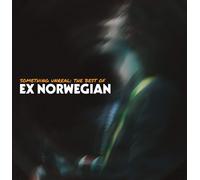 Ex Norwegian - Something Unreal: The Best Of Ex Norwegian