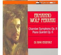 Ex Novo Ensemble - Ermanno Wolf Ferrari : Chamber symphony no8 /Piano Quintet op.6