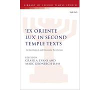 Ex Oriente Lux' in Second Temple Texts: Eschatological and Heavenly Revelation