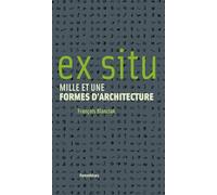 Ex situ: Mille et une formes d'architecture