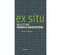 Ex situ - mille et une formes d'architecture Mille et une formes d'architecture - François Blanciak - Parentheses Eds - broché - Essai
