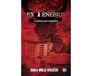 Ex Tenebris: Tome 3, Science sans conscience