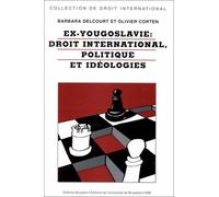 Ex-Yougoslavie : droit international, politique et idéologiques