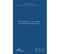 EX-YOUGOSLAVIE : UNE EUROPE DU SUD-EST EN CONSTRUCTION