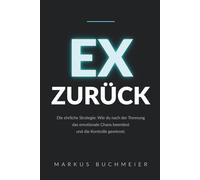 EX ZURÜCK - Die ehrliche Strategie: Wie du nach der Trennung das emotionale Chaos beendest und die Kontrolle gewinnst