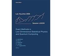 Exact Methods in Low-dimensional Statistical Physics and Quantum Computing, Lecture Notes of the Les Houches Summer School Didina Serban, Jesper Jacobsen, Stephane Ouvry, Vincent Pasquier (Auteur)